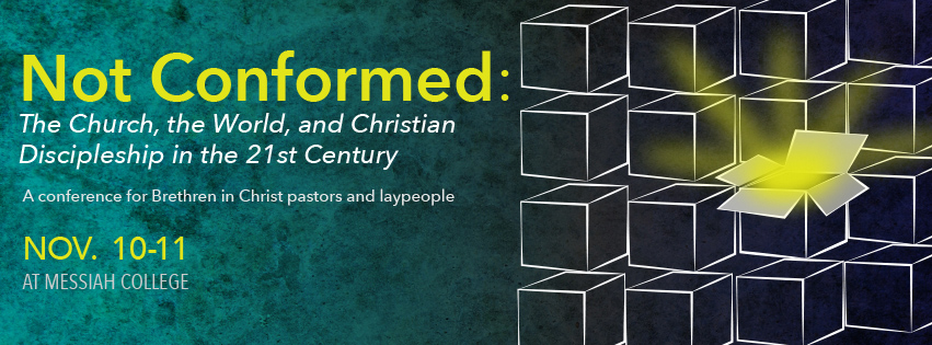 Banner for the 2016 Sider Institute Brethren in Christ study conference Not Conformed: The Church, the World, and Christian Discipleship in the 21st Century