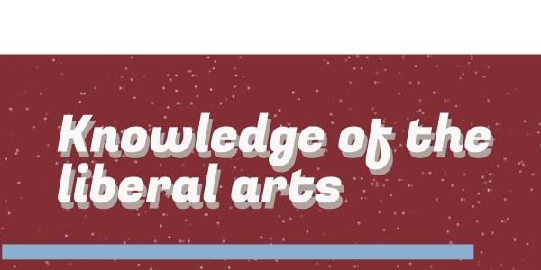 Knowledge of the liberal arts