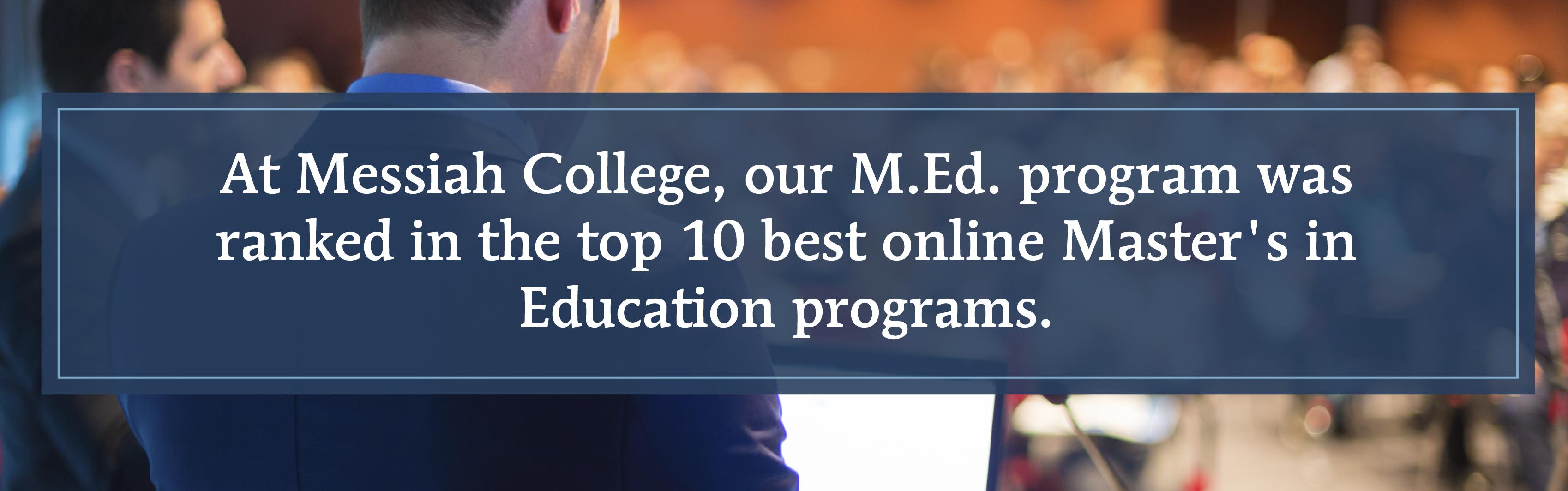 Our M.Ed. program was ranked in the top 10 best online master's in education programs.