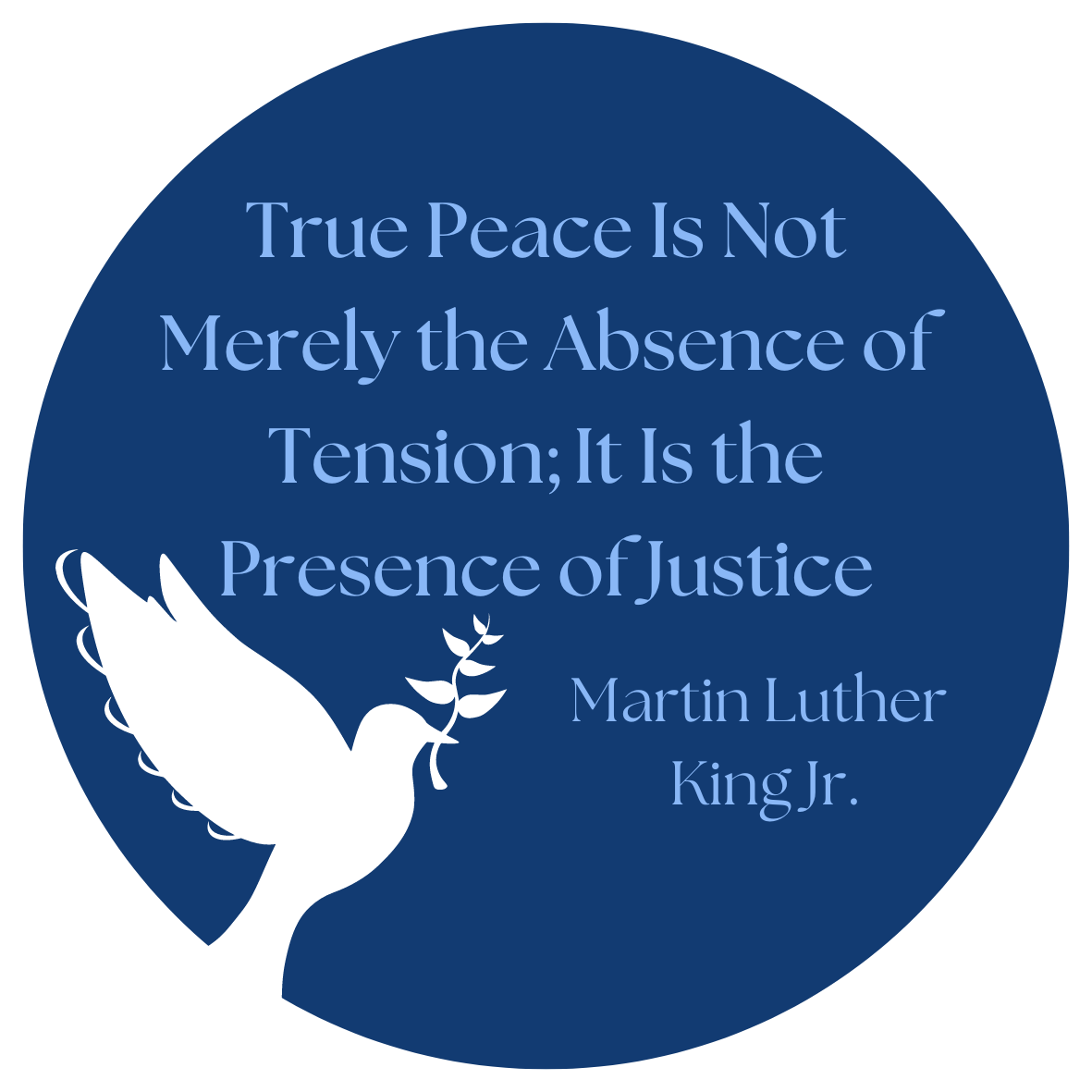 a blue, circular graphic of a white clip art dove and the quote: "True peace is not the absence of tension, it is the presence of peace" by Martin Luther King Jr.