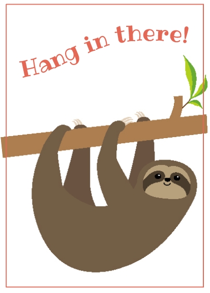 Computer graphic sloth hanging on branch with wording "Hang in there"