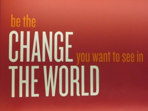 Be the change you want to see in the world sign
